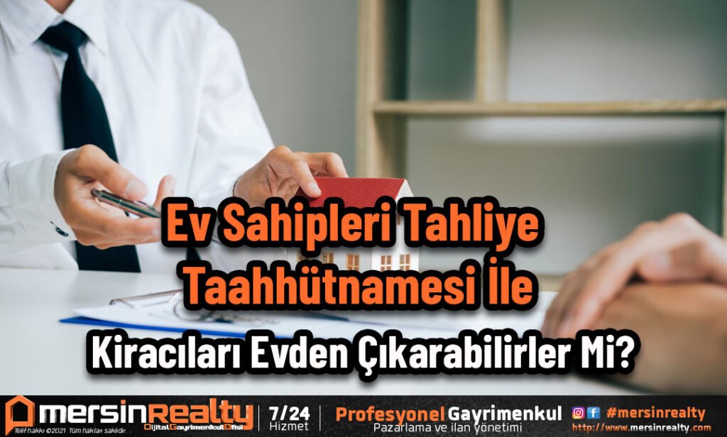Ev Sahipleri Tahliye Taahhütnamesi İle Kiracıları Evden Çıkarabilirler Mi?